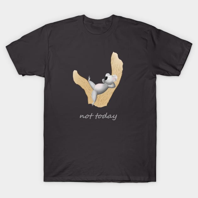 lazy koala: not today! T-Shirt by shackledlettuce